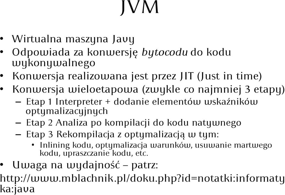 Etap 2 Analiza po kompilacji do kodu natywnego Etap 3 Rekompilacja z optymalizacją w tym: Inlining kodu, optymalizacja warunków,