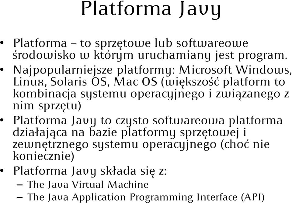 operacyjnego i związanego z nim sprzętu) Platforma Javy to czysto softwareowa platforma działająca na bazie platformy