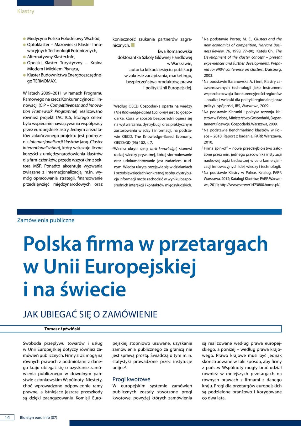 awiązywaia współpracy przez europejskie klastry. Jedym z rezultatów zakończoego projektu jest podręczik Iteracjoalizacji klastrów (ag.