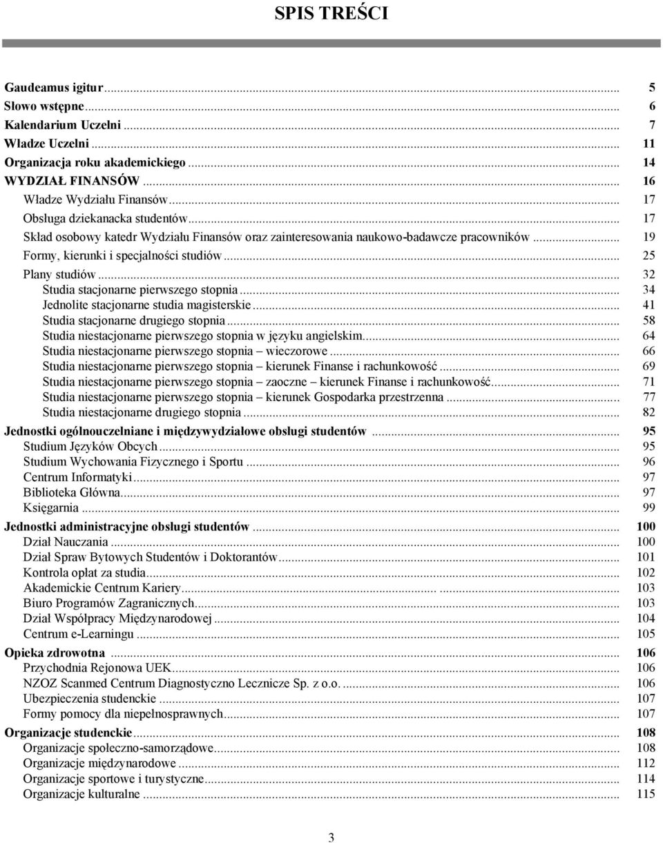 .. 32 Studia stacjonarne pierwszego stopnia... 34 Jednolite stacjonarne studia magisterskie... 41 Studia stacjonarne drugiego stopnia... 58 Studia niestacjonarne pierwszego stopnia w języku angielskim.