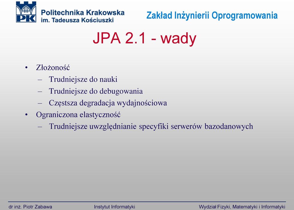 Trudniejsze do debugowania Częstsza degradacja