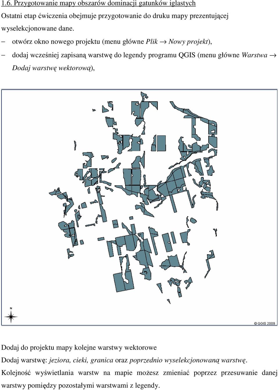 otwórz okno nowego projektu (menu główne Plik Nowy projekt), dodaj wcześniej zapisaną warstwę do legendy programu QGIS (menu główne Warstwa Dodaj