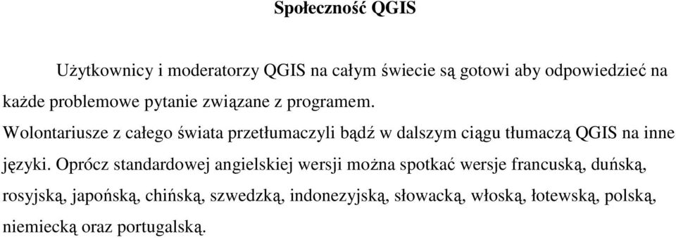 Wolontariusze z całego świata przetłumaczyli bądź w dalszym ciągu tłumaczą QGIS na inne języki.