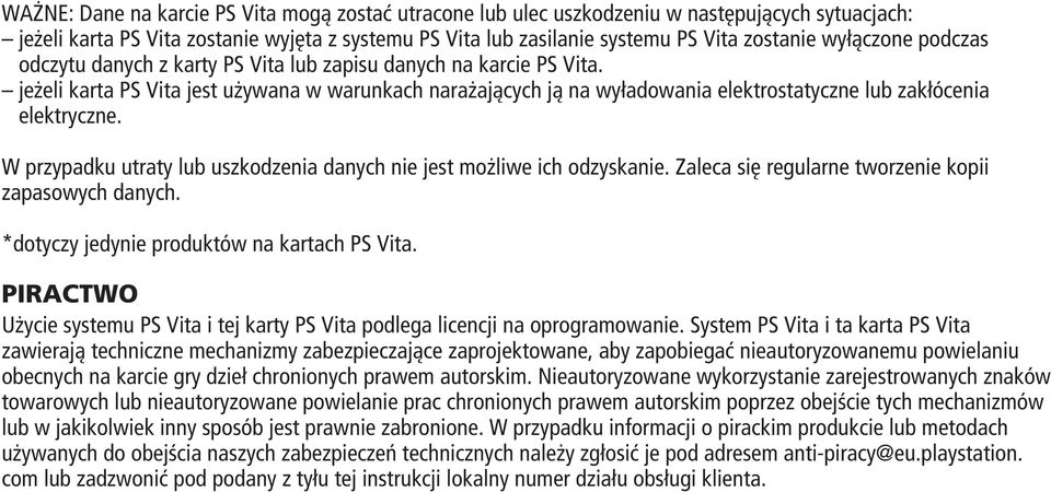 jeżeli karta PS Vita jest używana w warunkach narażających ją na wyładowania elektrostatyczne lub zakłócenia elektryczne. W przypadku utraty lub uszkodzenia danych nie jest możliwe ich odzyskanie.