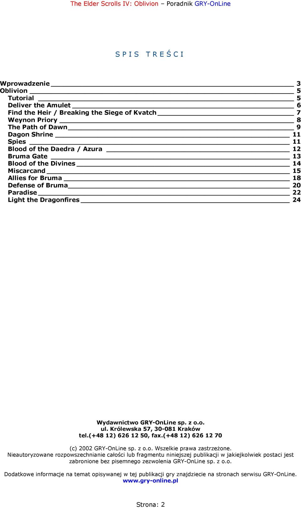 Królewska 57, 30-081 Kraków tel.(+48 12) 626 12 50, fax.(+48 12) 626 12 70 (c) 2002 GRY-OnLine sp. z o.o. Wszelkie prawa zastrzeżone.