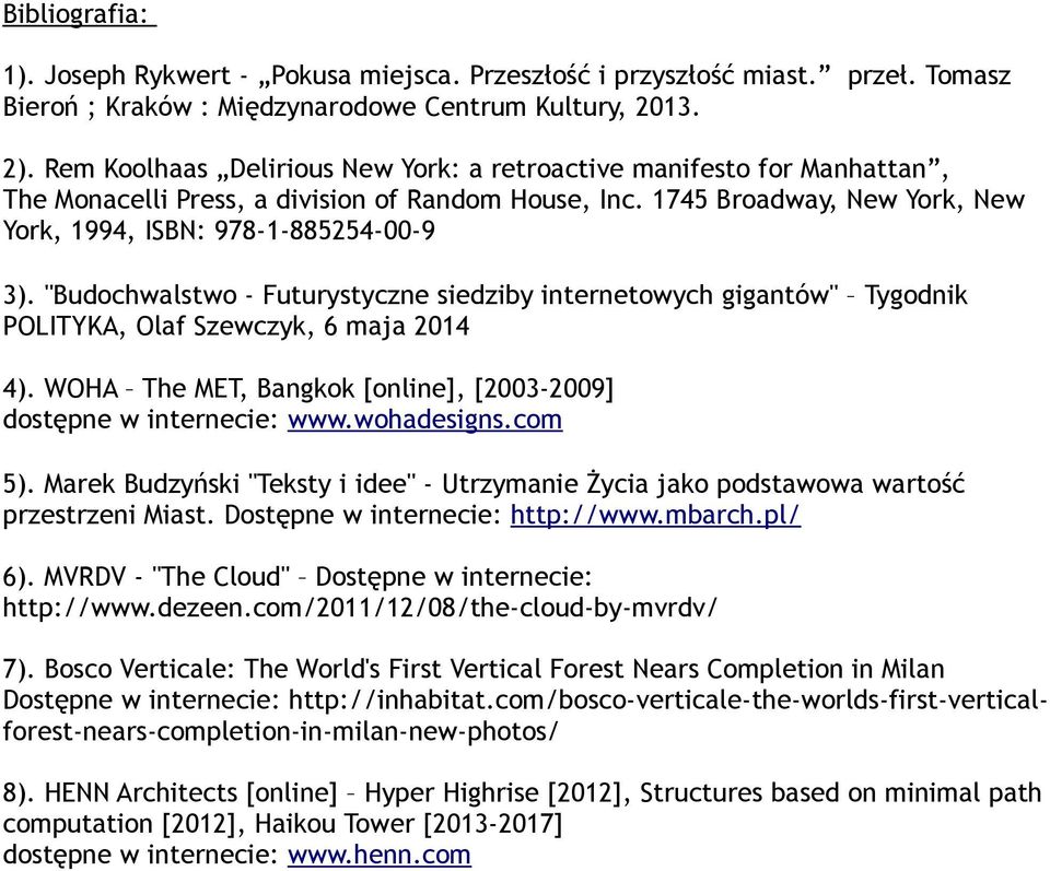 "Budochwalstwo - Futurystyczne siedziby internetowych gigantów" Tygodnik POLITYKA, Olaf Szewczyk, 6 maja 2014 4). WOHA The MET, Bangkok [online], [2003-2009] dostępne w internecie: www.wohadesigns.