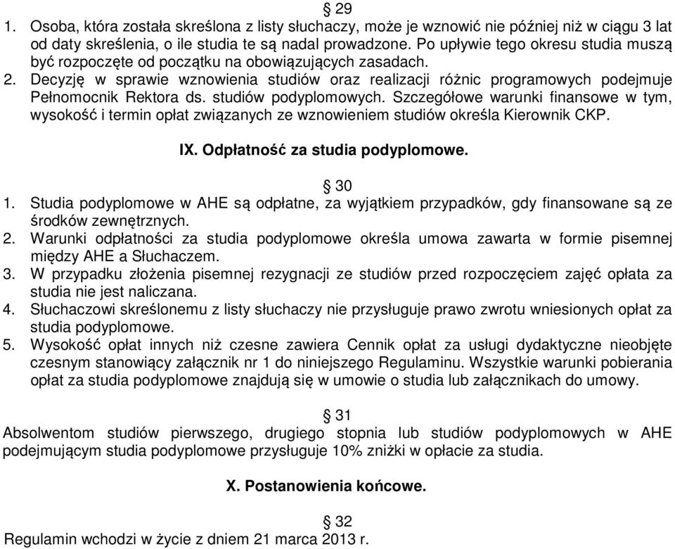 studiów podyplomowych. Szczegółowe warunki finansowe w tym, wysokość i termin opłat związanych ze wznowieniem studiów określa Kierownik CKP. IX. Odpłatność za studia podyplomowe. 30 1.