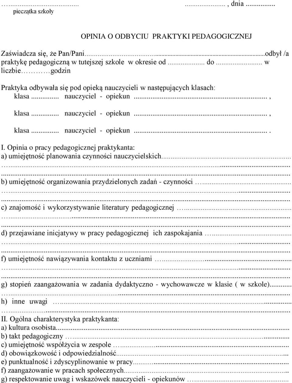 Opinia o pracy pedagogicznej praktykanta: a) umiejętność planowania czynności nauczycielskich...... b) umiejętność organizowania przydzielonych zadań - czynności.