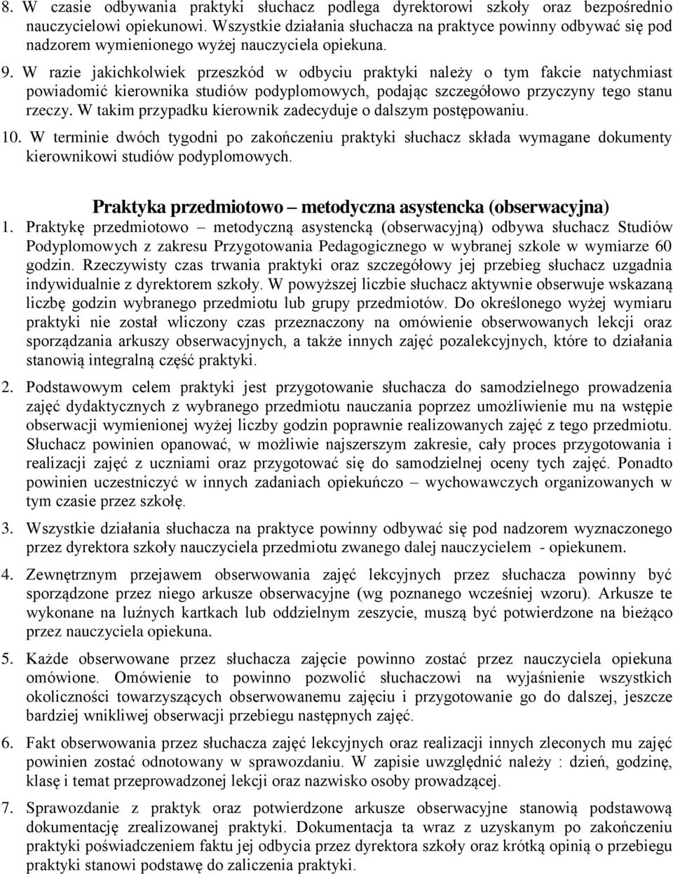 W razie jakichkolwiek przeszkód w odbyciu praktyki należy o tym fakcie natychmiast powiadomić kierownika studiów podyplomowych, podając szczegółowo przyczyny tego stanu rzeczy.