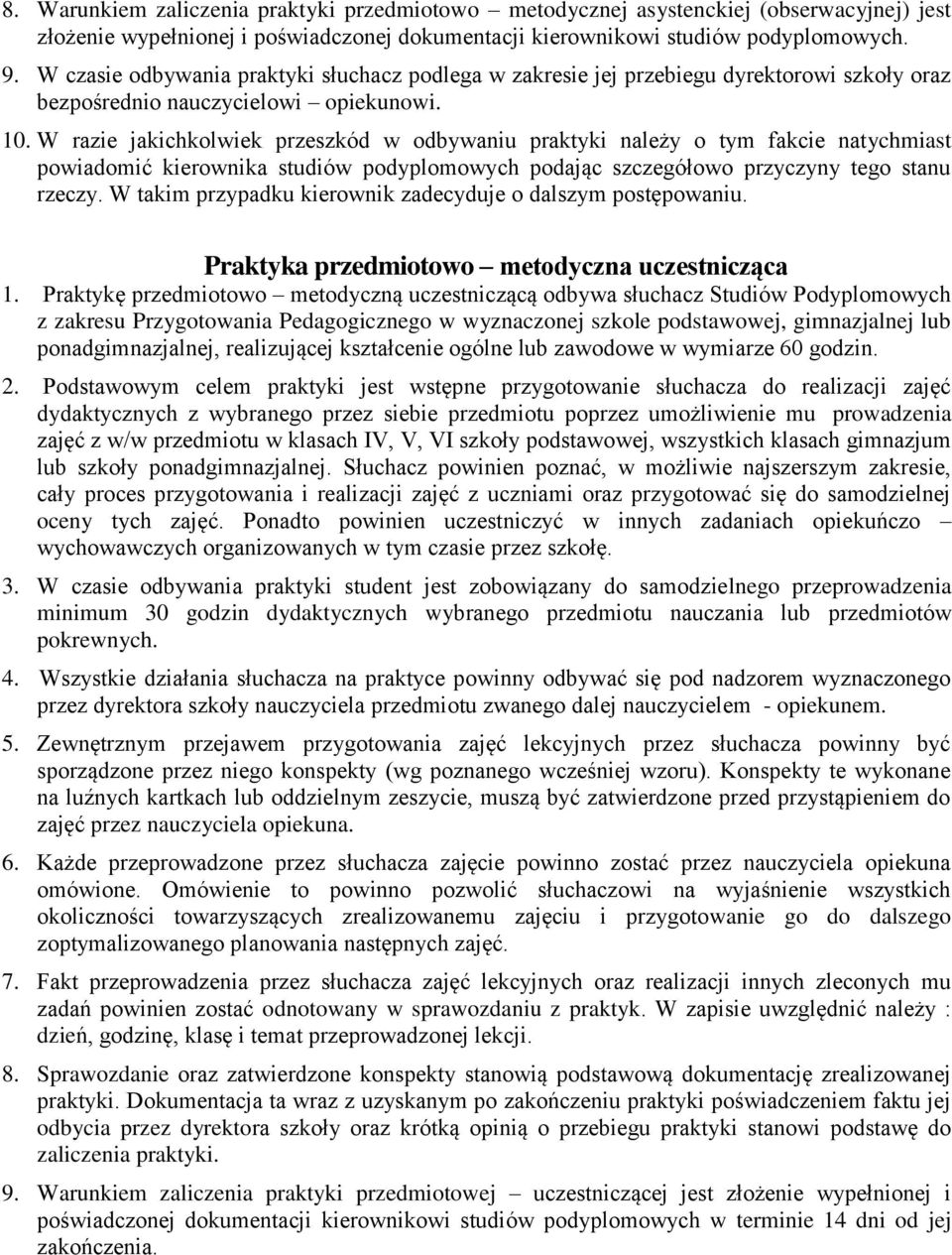 W razie jakichkolwiek przeszkód w odbywaniu praktyki należy o tym fakcie natychmiast powiadomić kierownika studiów podyplomowych podając szczegółowo przyczyny tego stanu rzeczy.