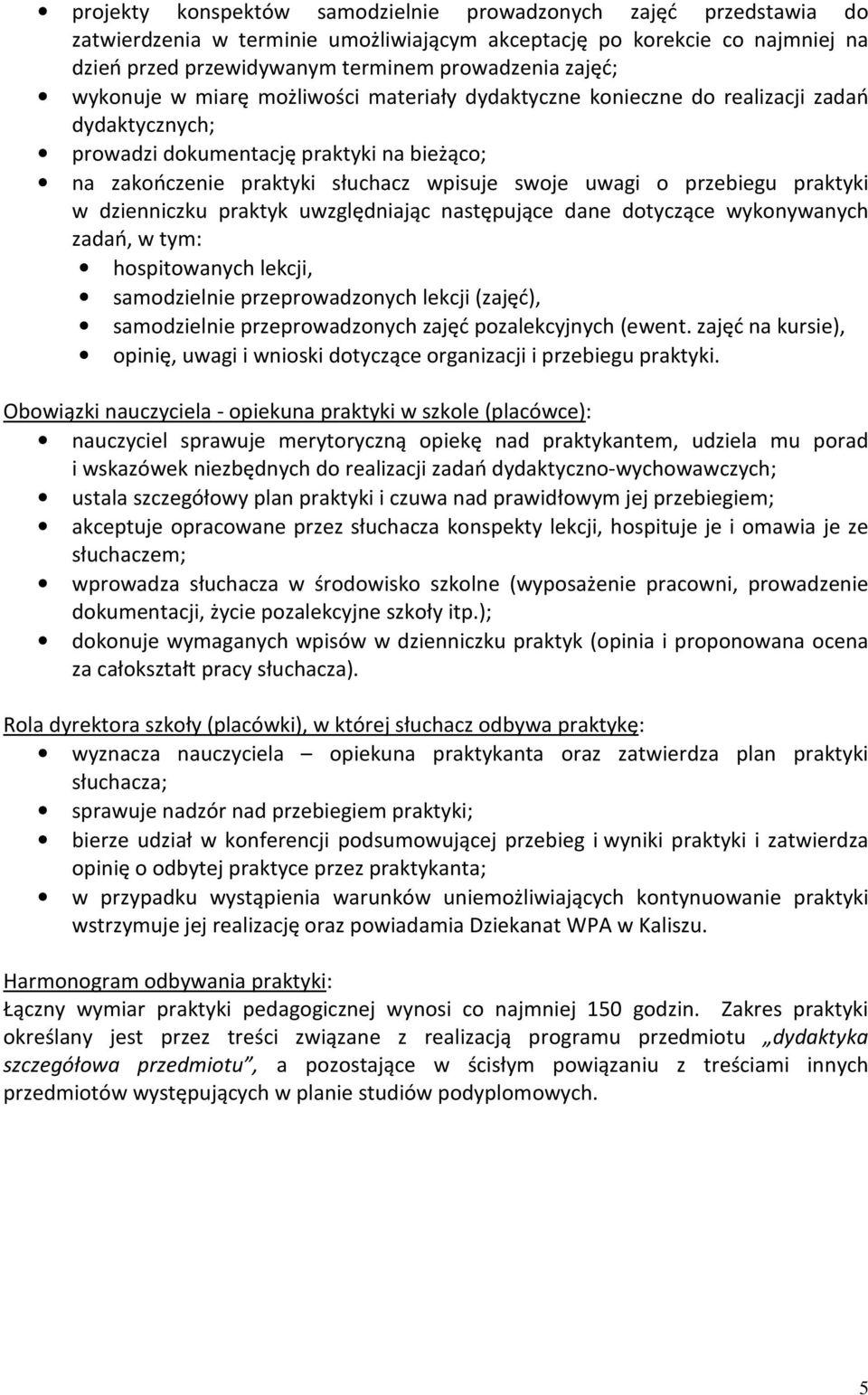 przebiegu praktyki w dzienniczku praktyk uwzględniając następujące dane dotyczące wykonywanych zadań, w tym: hospitowanych lekcji, samodzielnie przeprowadzonych lekcji (zajęć), samodzielnie