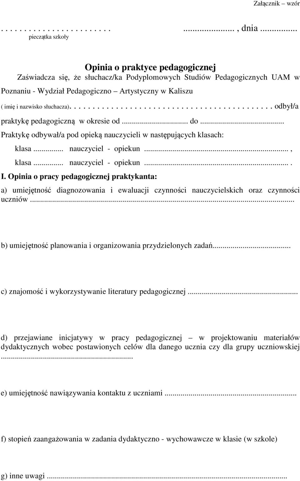 słuchacza)............................................ odbył/a praktykę pedagogiczną w okresie od... do... Praktykę odbywał/a pod opieką nauczycieli w następujących klasach: klasa.