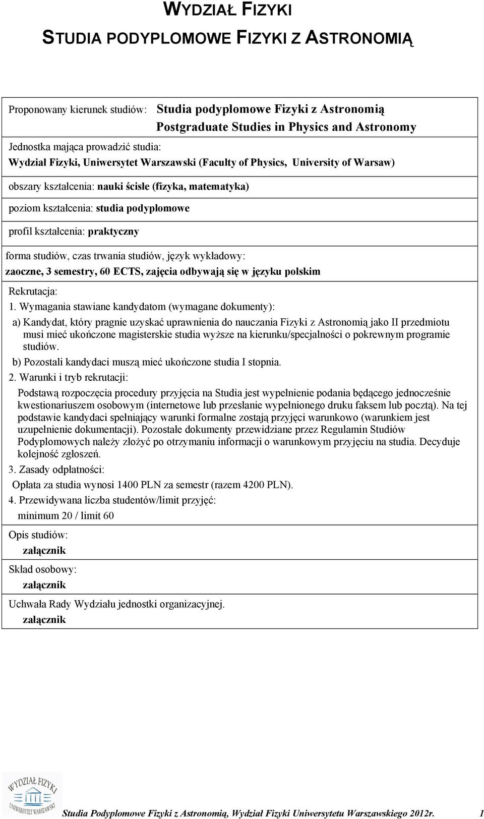 kształcenia: praktyczny forma studiów, czas trwania studiów, język wykładowy: zaoczne, 3 semestry, 60 ECTS, zajęcia odbywają się w języku polskim Rekrutacja: 1.