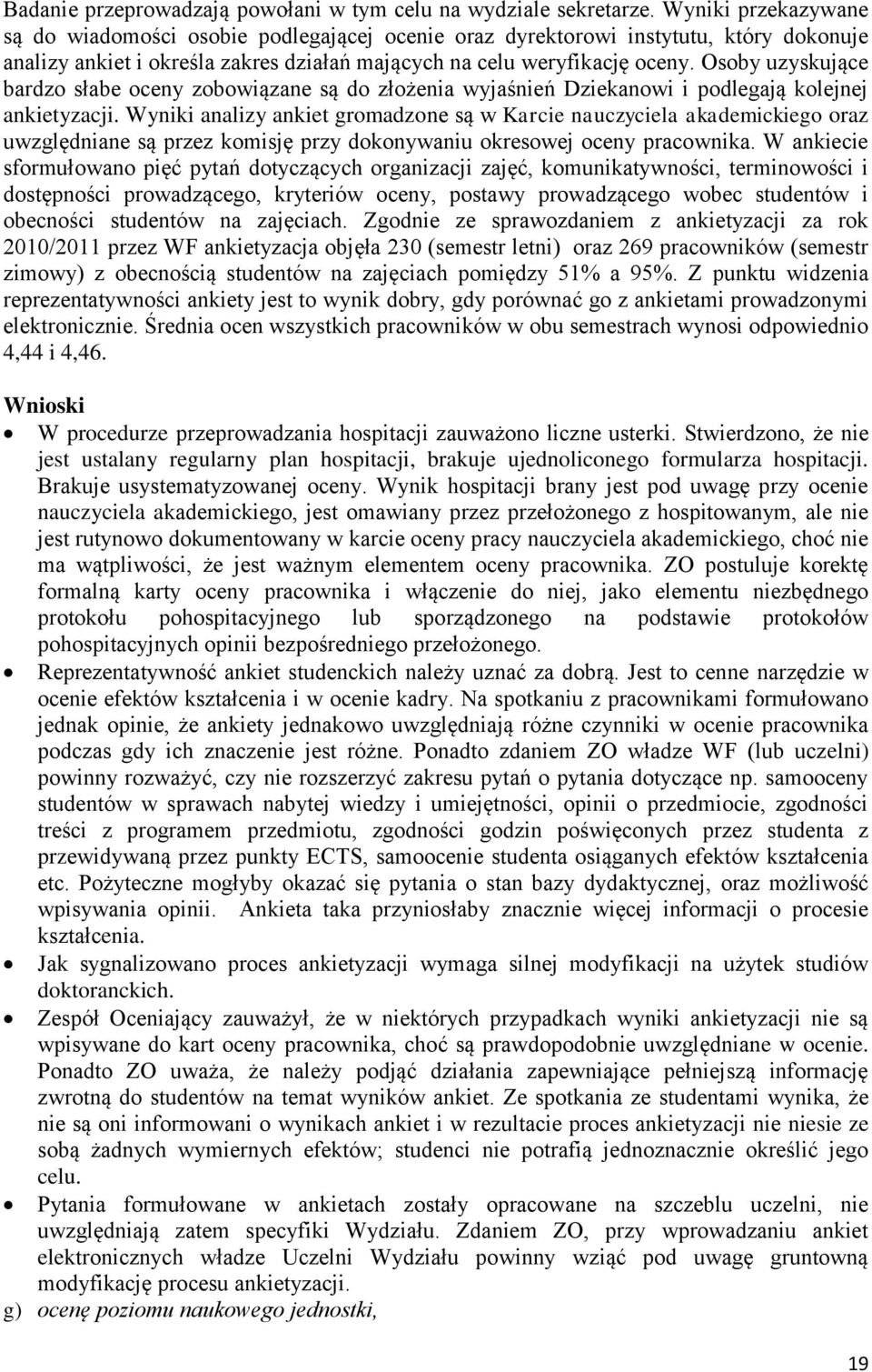 Osoby uzyskujące bardzo słabe oceny zobowiązane są do złożenia wyjaśnień Dziekanowi i podlegają kolejnej ankietyzacji.