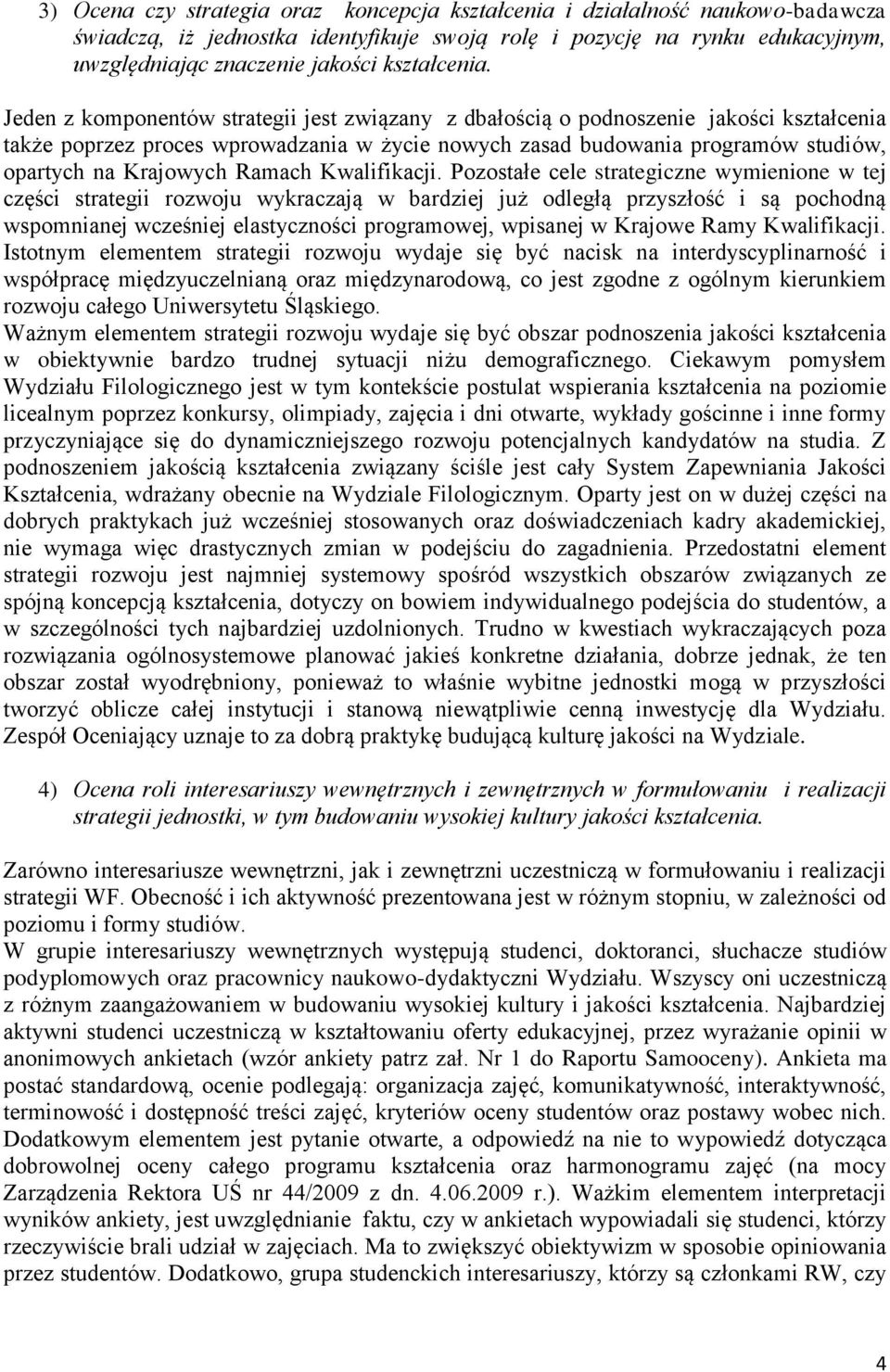 Jeden z komponentów strategii jest związany z dbałością o podnoszenie jakości kształcenia także poprzez proces wprowadzania w życie nowych zasad budowania programów studiów, opartych na Krajowych