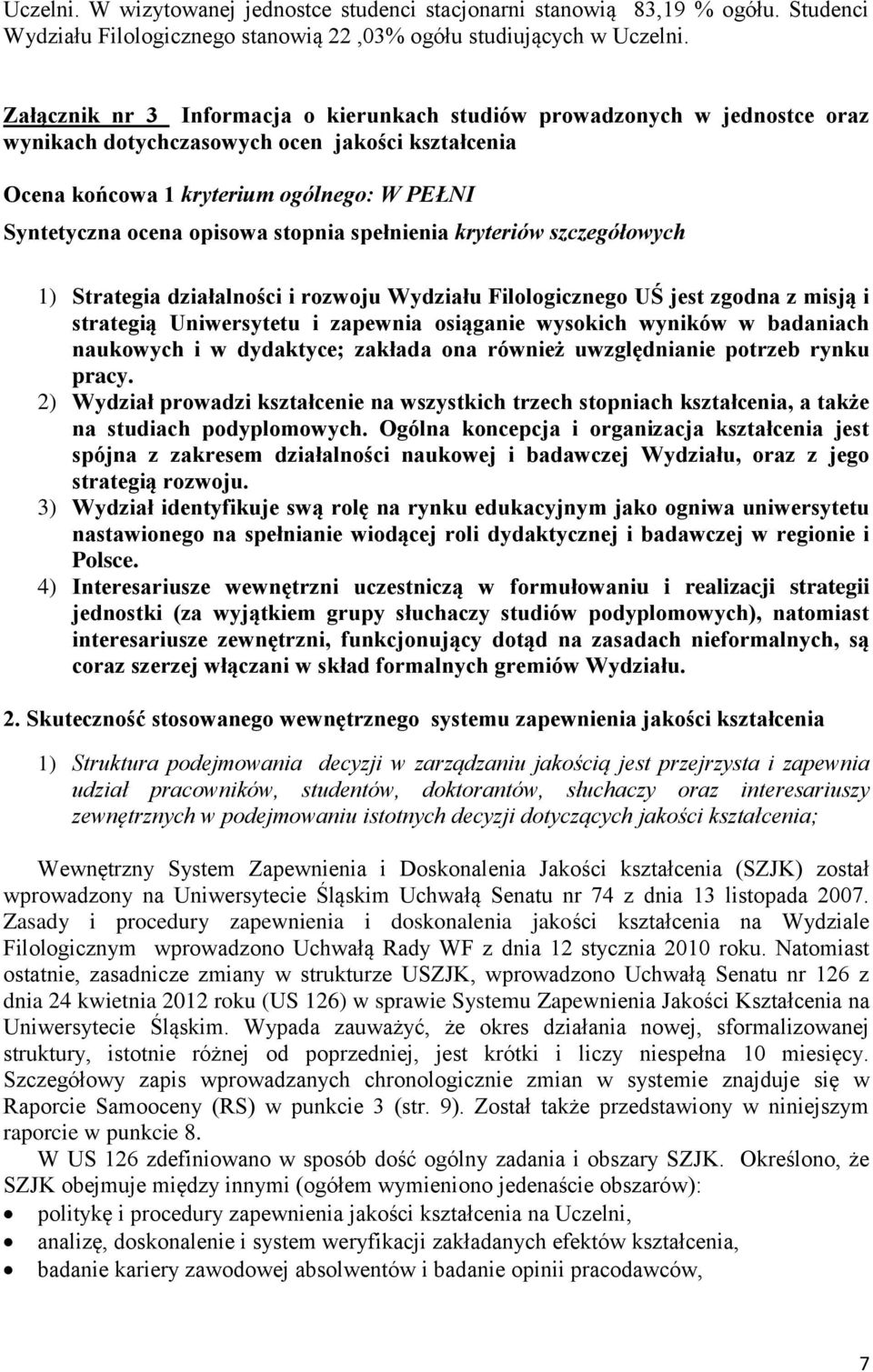 stopnia spełnienia kryteriów szczegółowych 1) Strategia działalności i rozwoju Wydziału Filologicznego UŚ jest zgodna z misją i strategią Uniwersytetu i zapewnia osiąganie wysokich wyników w