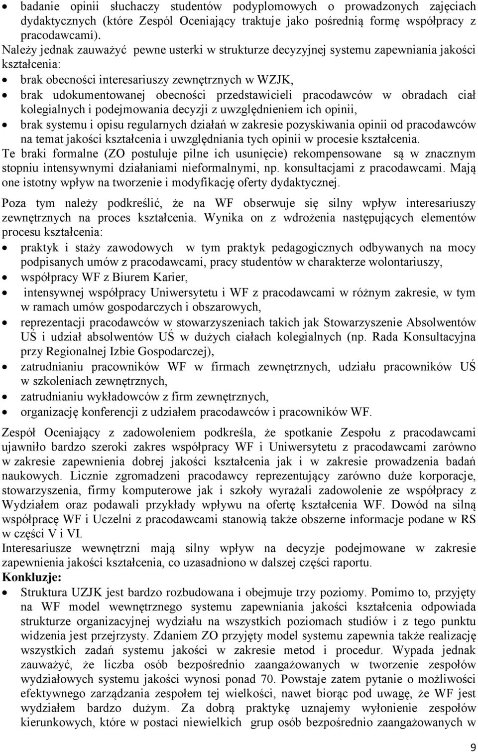 pracodawców w obradach ciał kolegialnych i podejmowania decyzji z uwzględnieniem ich opinii, brak systemu i opisu regularnych działań w zakresie pozyskiwania opinii od pracodawców na temat jakości