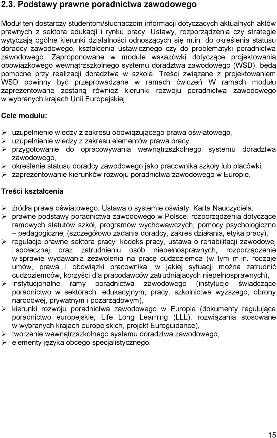 do określenia statusu doradcy zawodowego, kształcenia ustawicznego czy do problematyki poradnictwa zawodowego.