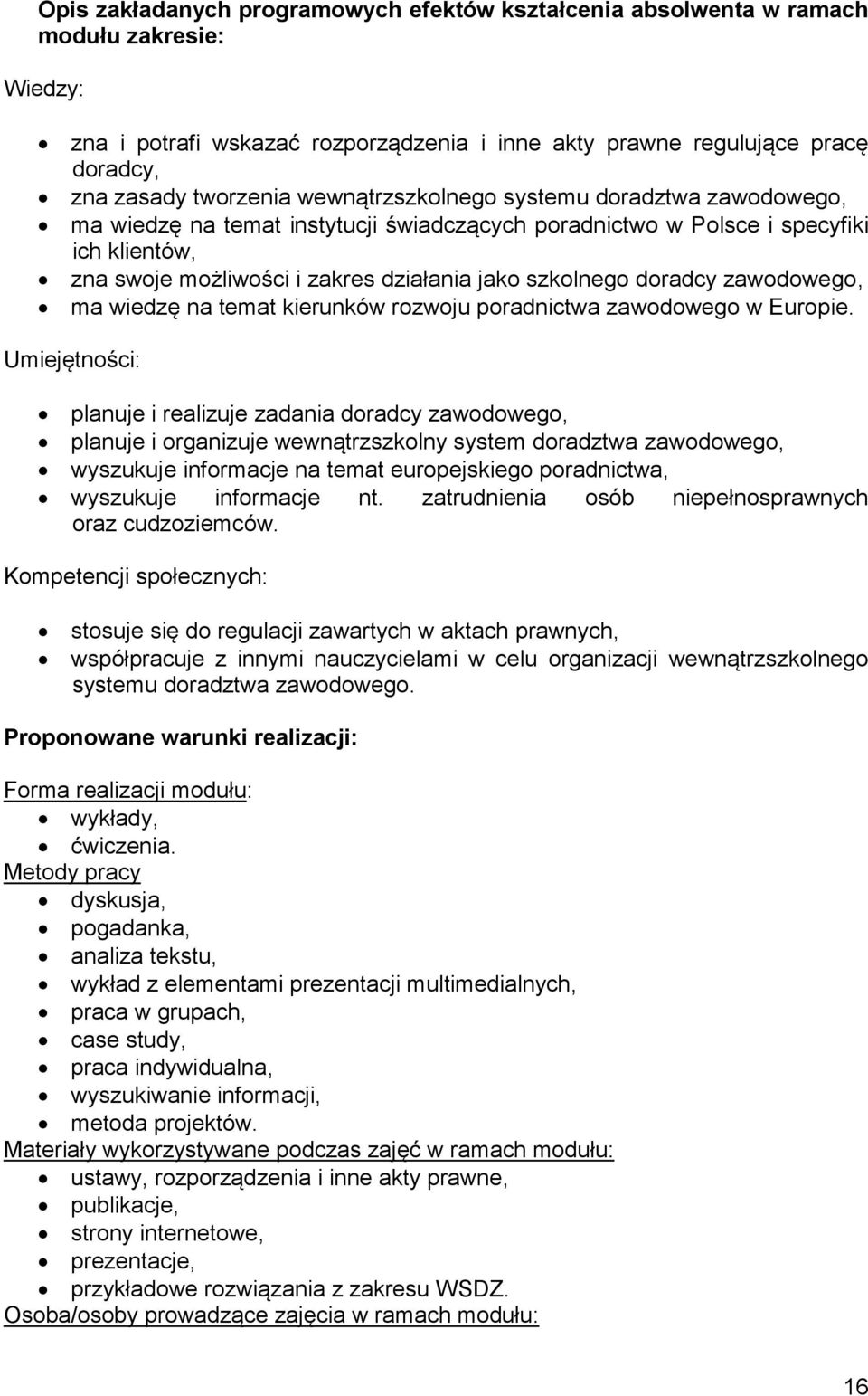 doradcy zawodowego, ma wiedzę na temat kierunków rozwoju poradnictwa zawodowego w Europie.