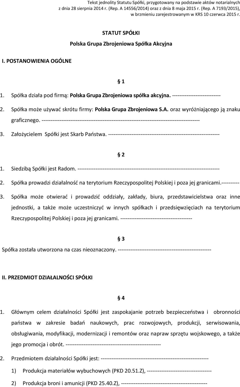 Założycielem Spółki jest Skarb Państwa. -------------------------------------------------------------- 2 1. Siedzibą Spółki jest Radom.