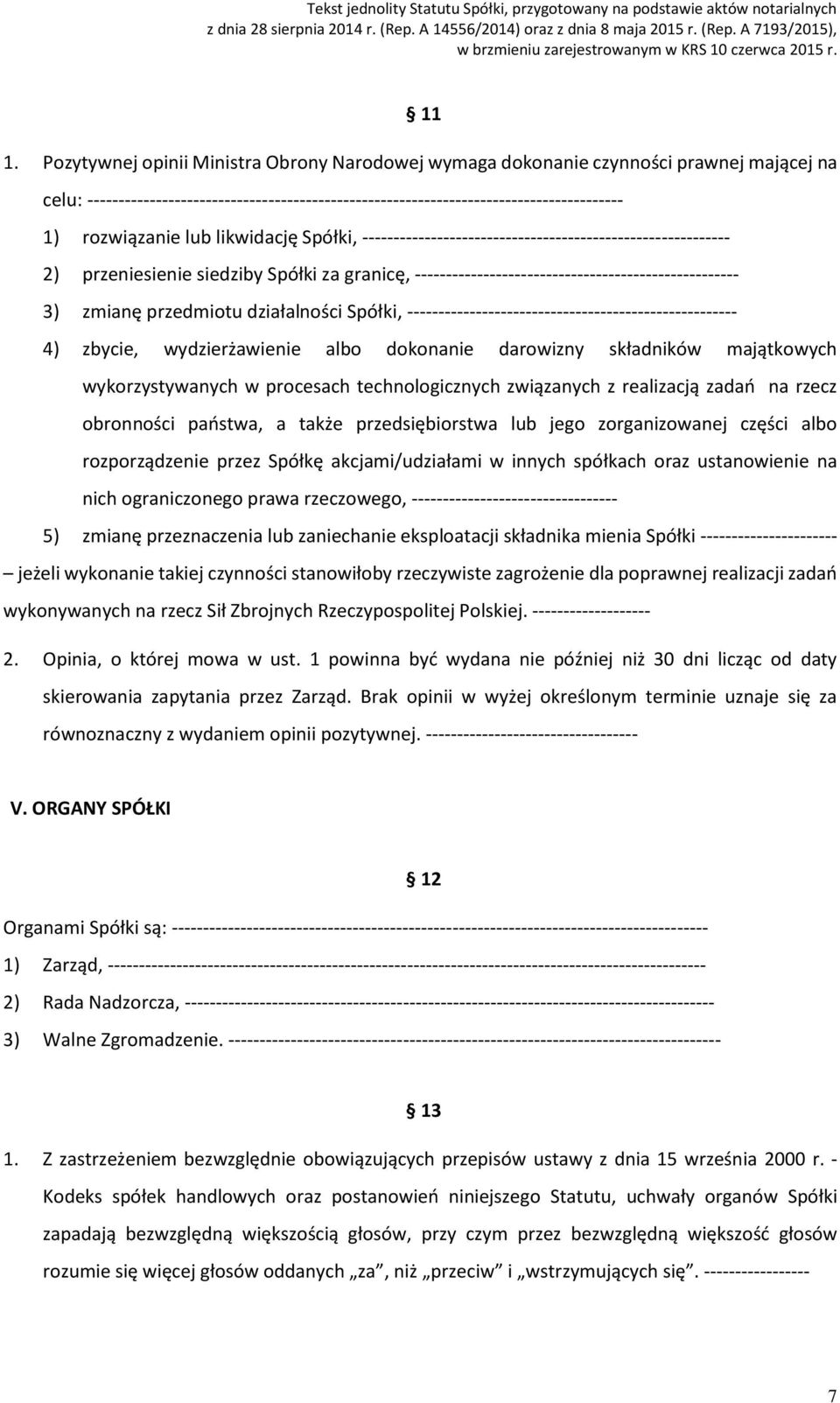 zmianę przedmiotu działalności Spółki, ----------------------------------------------------- 4) zbycie, wydzierżawienie albo dokonanie darowizny składników majątkowych wykorzystywanych w procesach