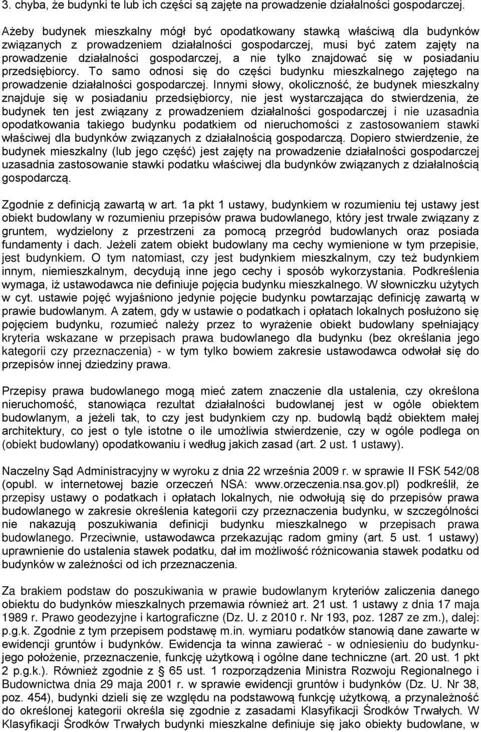 tylko znajdować się w posiadaniu przedsiębiorcy. To samo odnosi się do części budynku mieszkalnego zajętego na prowadzenie działalności gospodarczej.