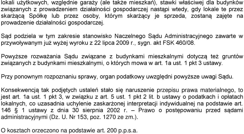 Sąd podziela w tym zakresie stanowisko Naczelnego Sądu Administracyjnego zawarte w przywoływanym już wyżej wyroku z 22 lipca 2009 r., sygn. akt FSK 460/08.