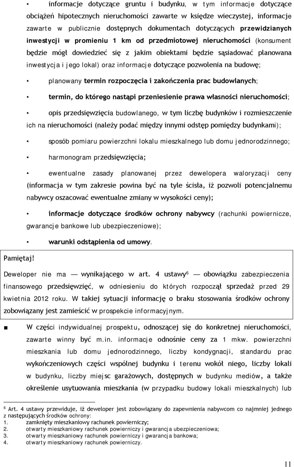 dotyczące pozwolenia na budowę; planowany termin rozpoczęcia i zakończenia prac budowlanych; termin, do którego nastąpi przeniesienie prawa własności nieruchomości; opis przedsięwzięcia budowlanego,