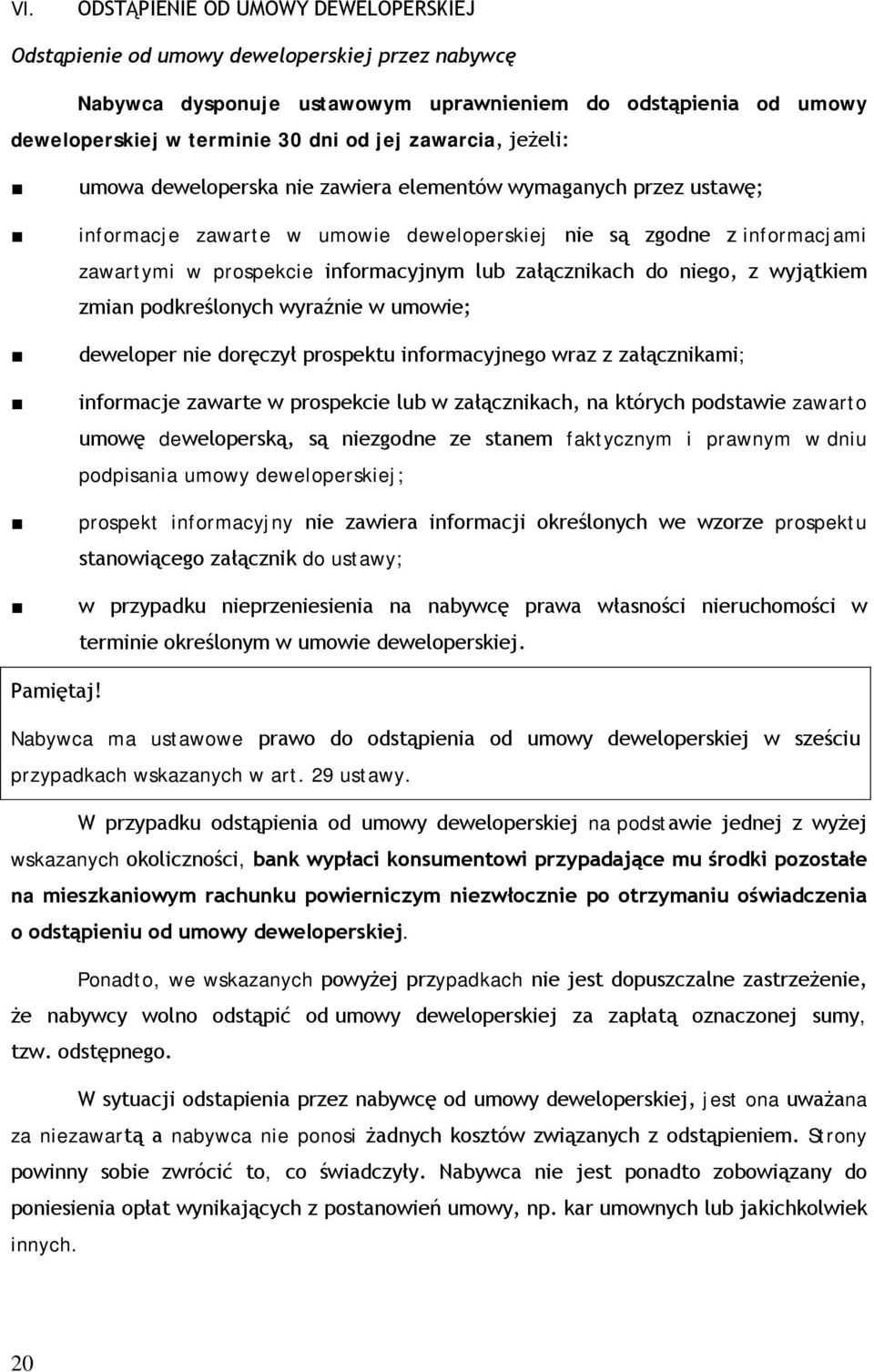 załącznikach do niego, z wyjątkiem zmian podkreślonych wyraźnie w umowie; deweloper nie doręczył prospektu informacyjnego wraz z załącznikami; informacje zawarte w prospekcie lub w załącznikach, na