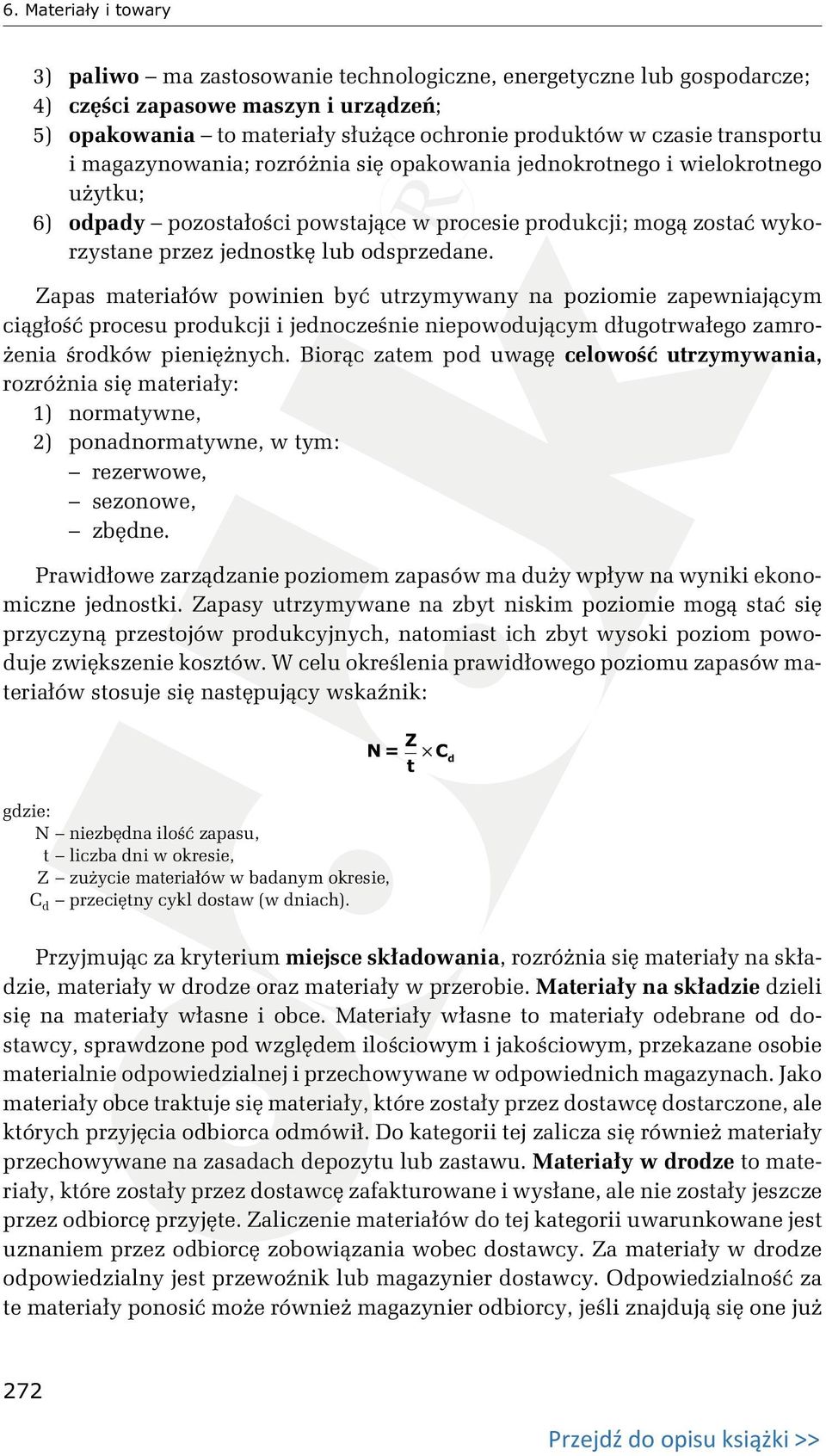 odsprzedane. Zapas materiałów powinien być utrzymywany na poziomie zapewniającym ciągłość procesu produkcji i jednocześnie niepowodującym długotrwałego zamrożenia środków pieniężnych.