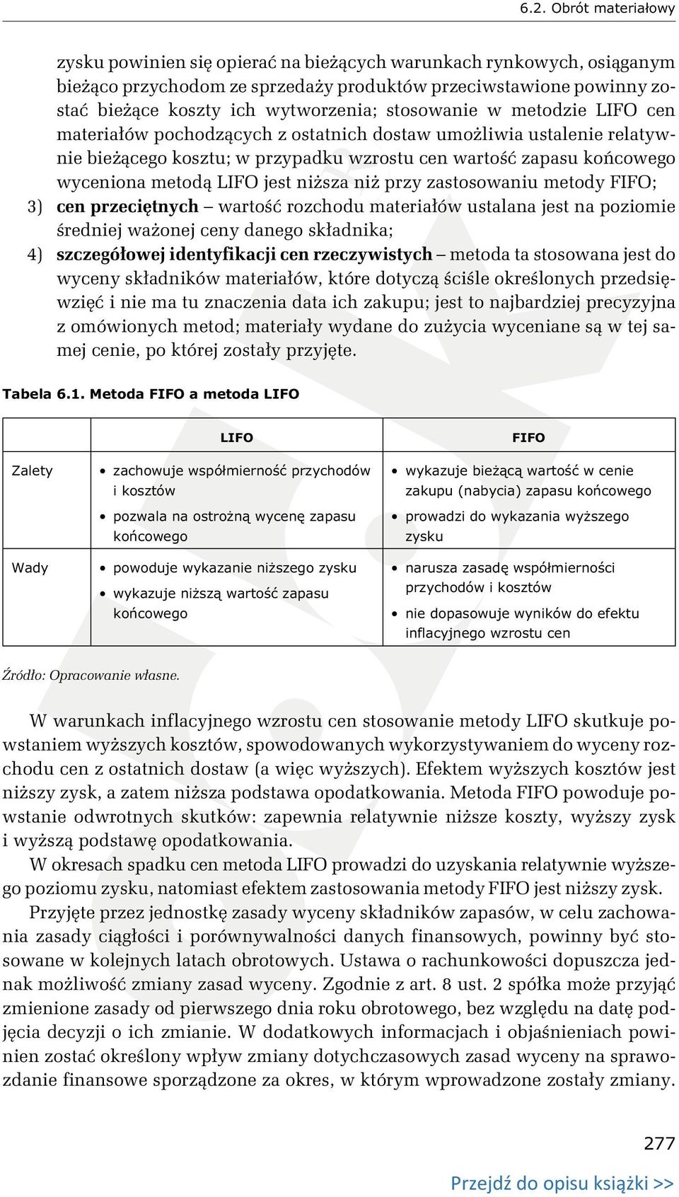 niższa niż przy zastosowaniu metody FIFO; 3) cen przeciętnych wartość rozchodu materiałów ustalana jest na poziomie średniej ważonej ceny danego składnika; 4) szczegółowej identyfikacji cen