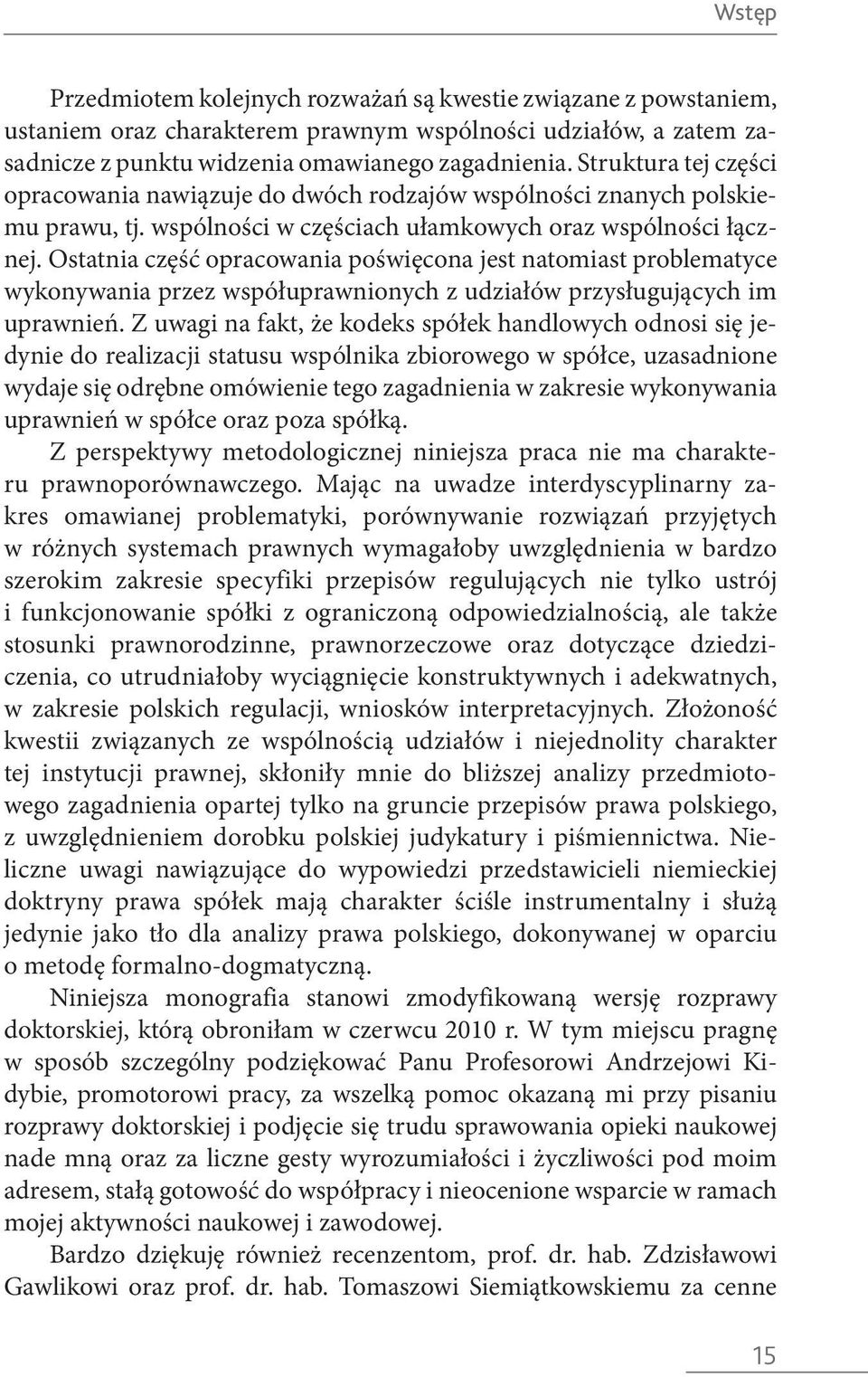 Ostatnia część opracowania poświęcona jest natomiast problematyce wykonywania przez współuprawnionych z udziałów przysługujących im uprawnień.