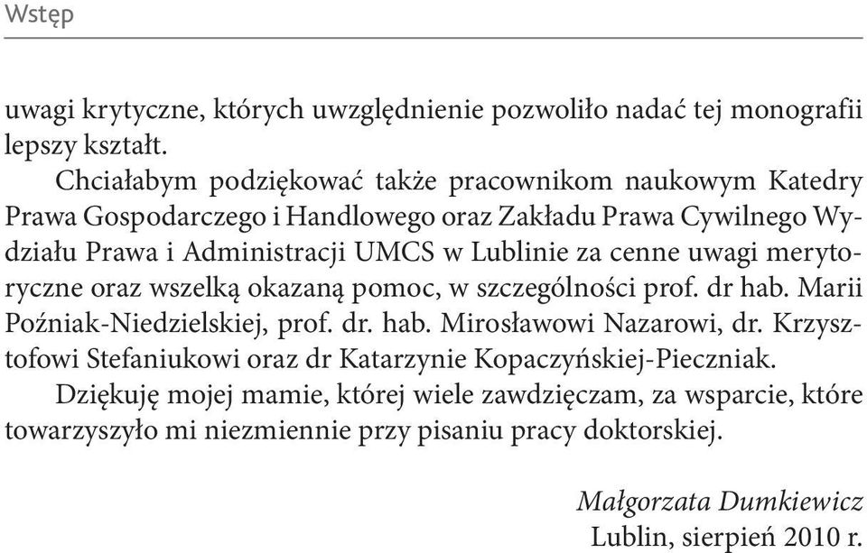 Lublinie za cenne uwagi merytoryczne oraz wszelką okazaną pomoc, w szczególności prof. dr hab. Marii Poźniak-Niedzielskiej, prof. dr. hab. Mirosławowi Nazarowi, dr.