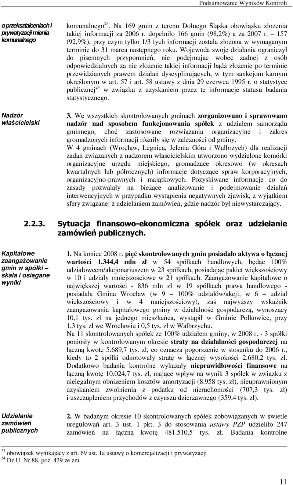 157 (92,9%), przy czym tylko 1/3 tych informacji została złoŝona w wymaganym terminie do 31 marca następnego roku.