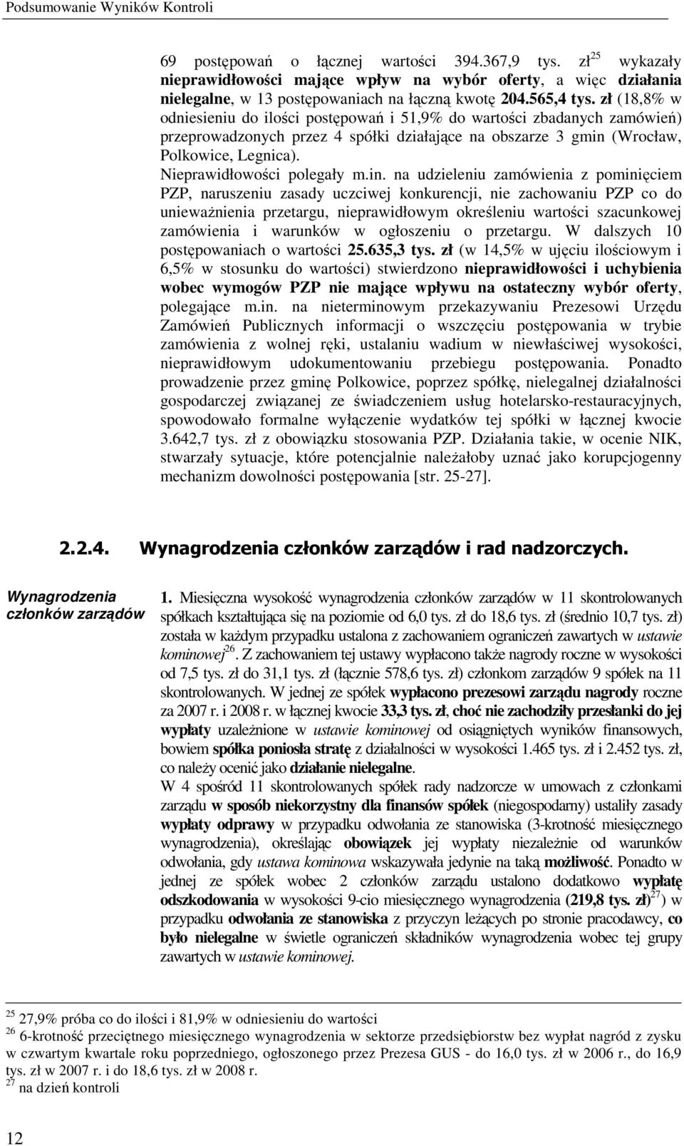 zł (18,8% w odniesieniu do ilości postępowań i 51,9% do wartości zbadanych zamówień) przeprowadzonych przez 4 spółki działające na obszarze 3 gmin (Wrocław, Polkowice, Legnica).