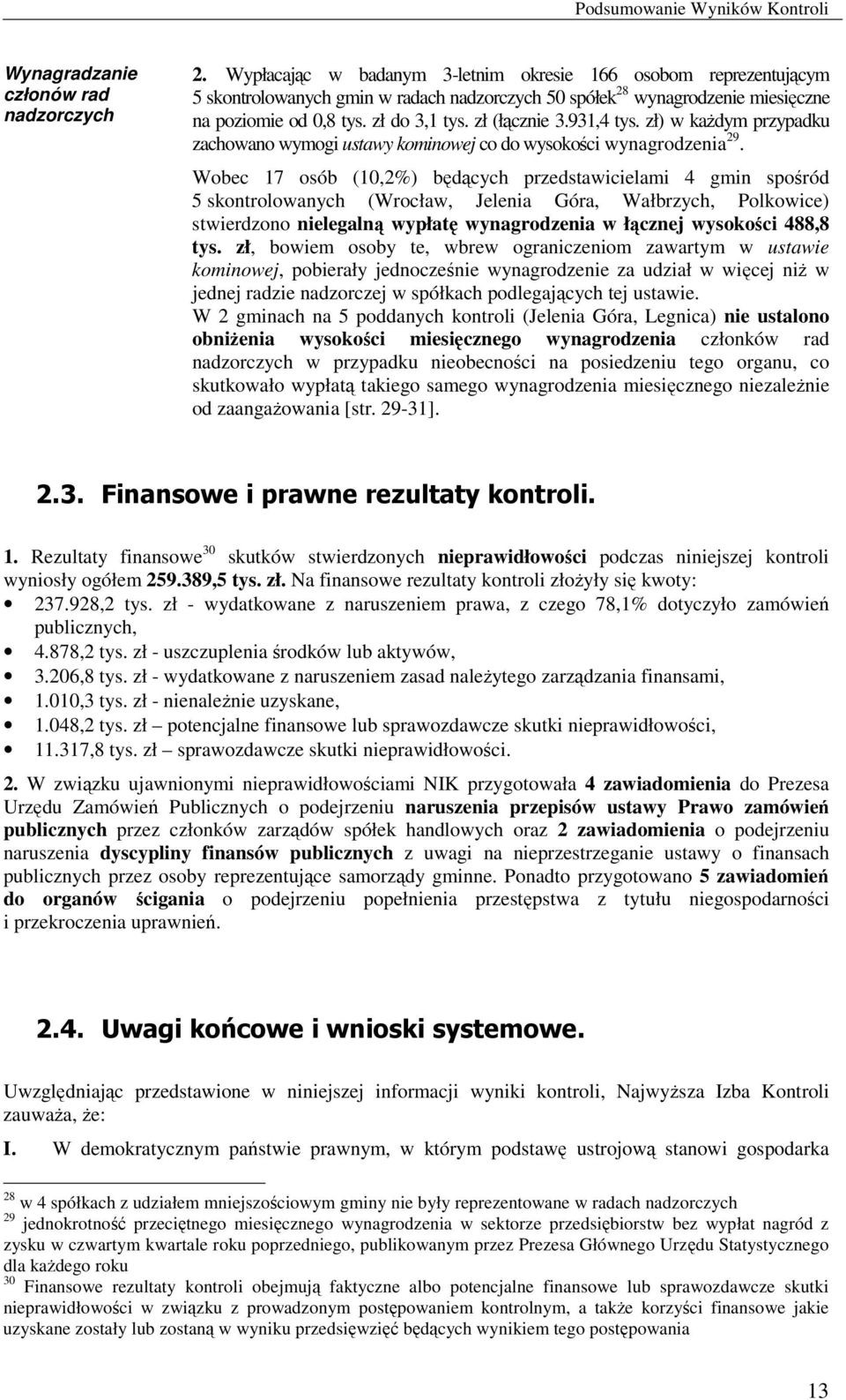 931,4 tys. zł) w kaŝdym przypadku zachowano wymogi ustawy kominowej co do wysokości wynagrodzenia 29.
