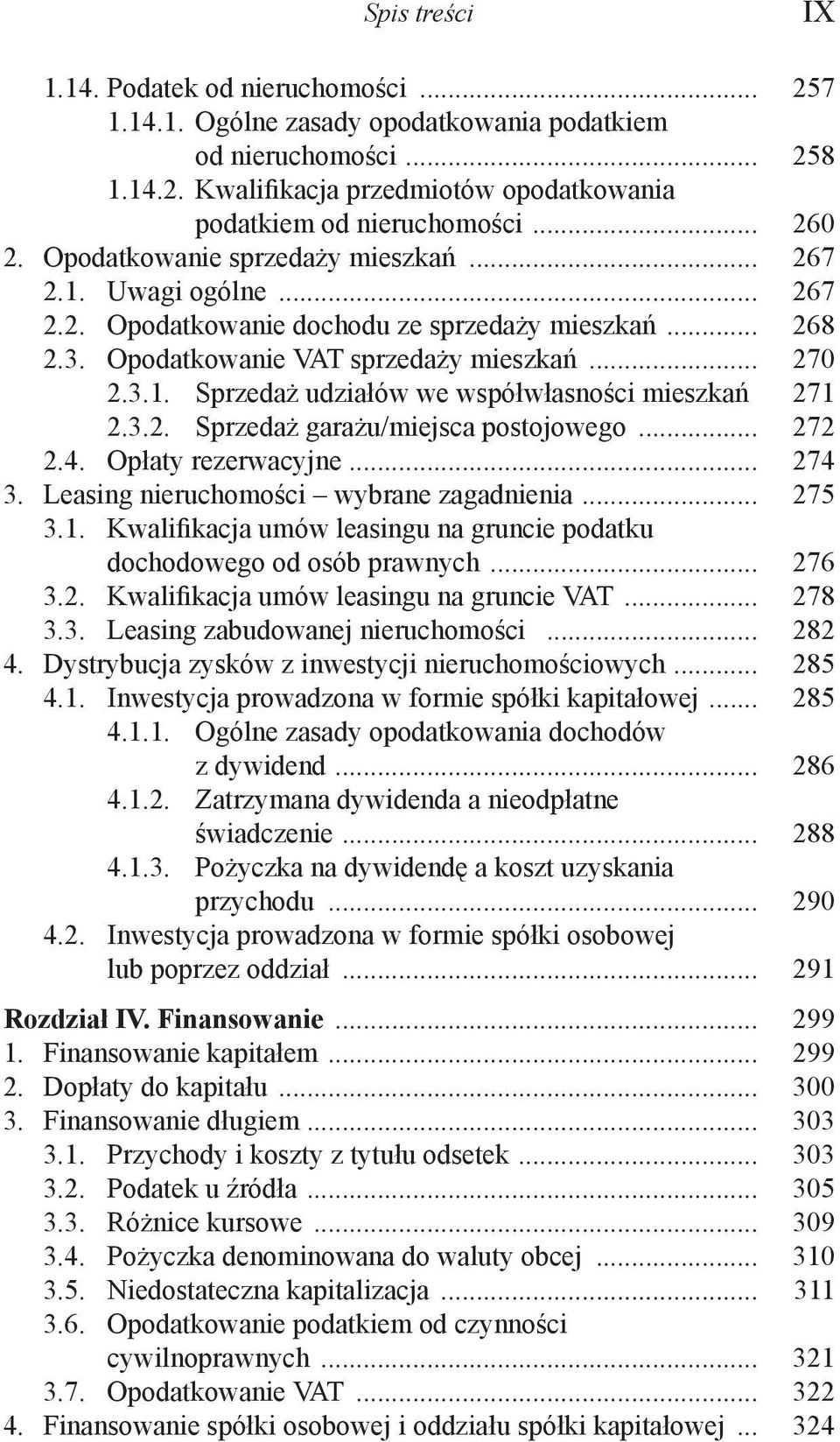 271 2.3.2. Sprzedaż garażu/miejsca postojowego... 272 2.4. Opłaty rezerwacyjne... 274 3. Leasing nieruchomości wybrane zagadnienia... 275 3.1. Kwalifikacja umów leasingu na gruncie podatku dochodowego od osób prawnych.