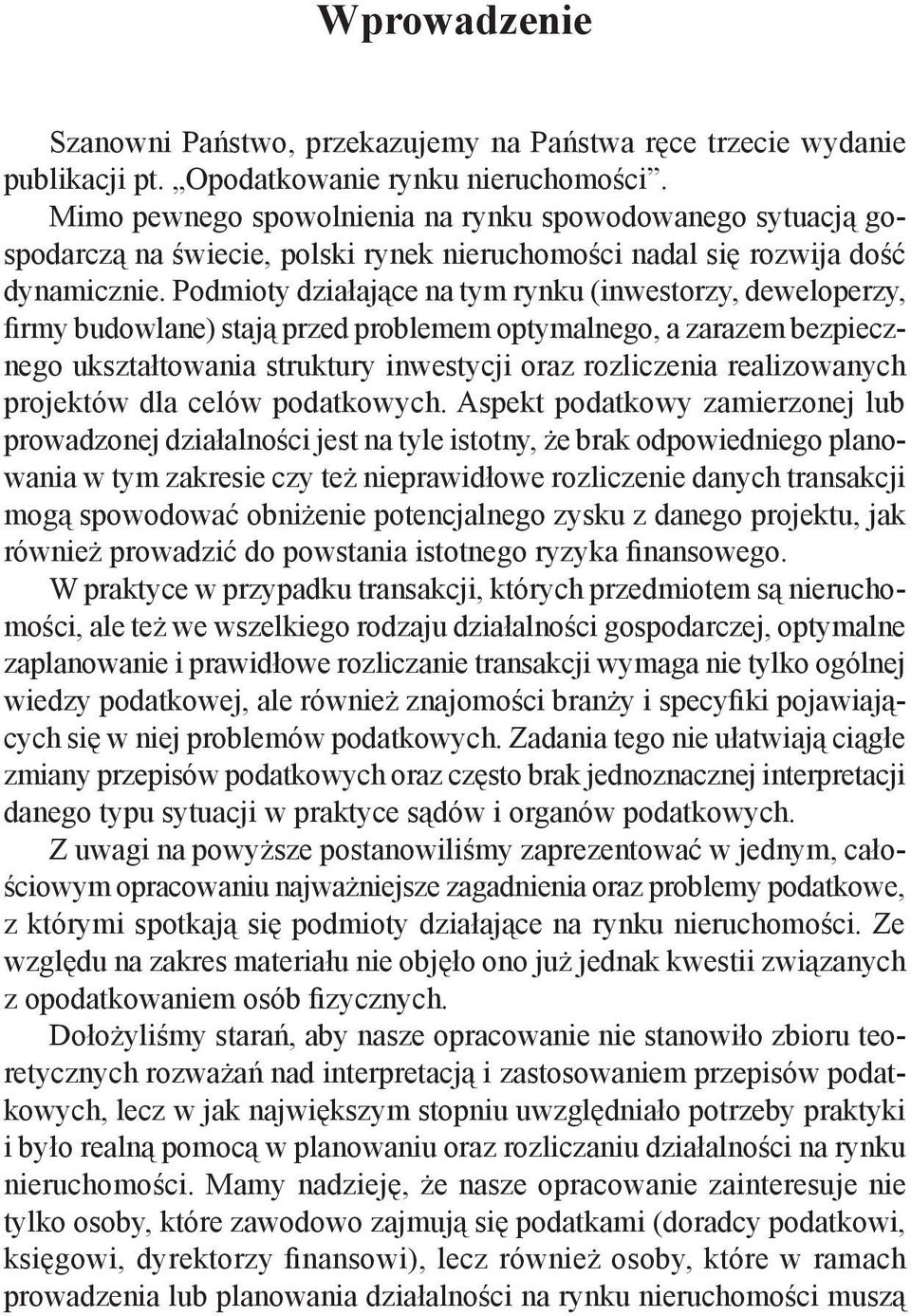 Podmioty działające na tym rynku (inwestorzy, deweloperzy, firmy budowlane) stają przed problemem optymalnego, a zarazem bezpiecznego ukształtowania struktury inwestycji oraz rozliczenia