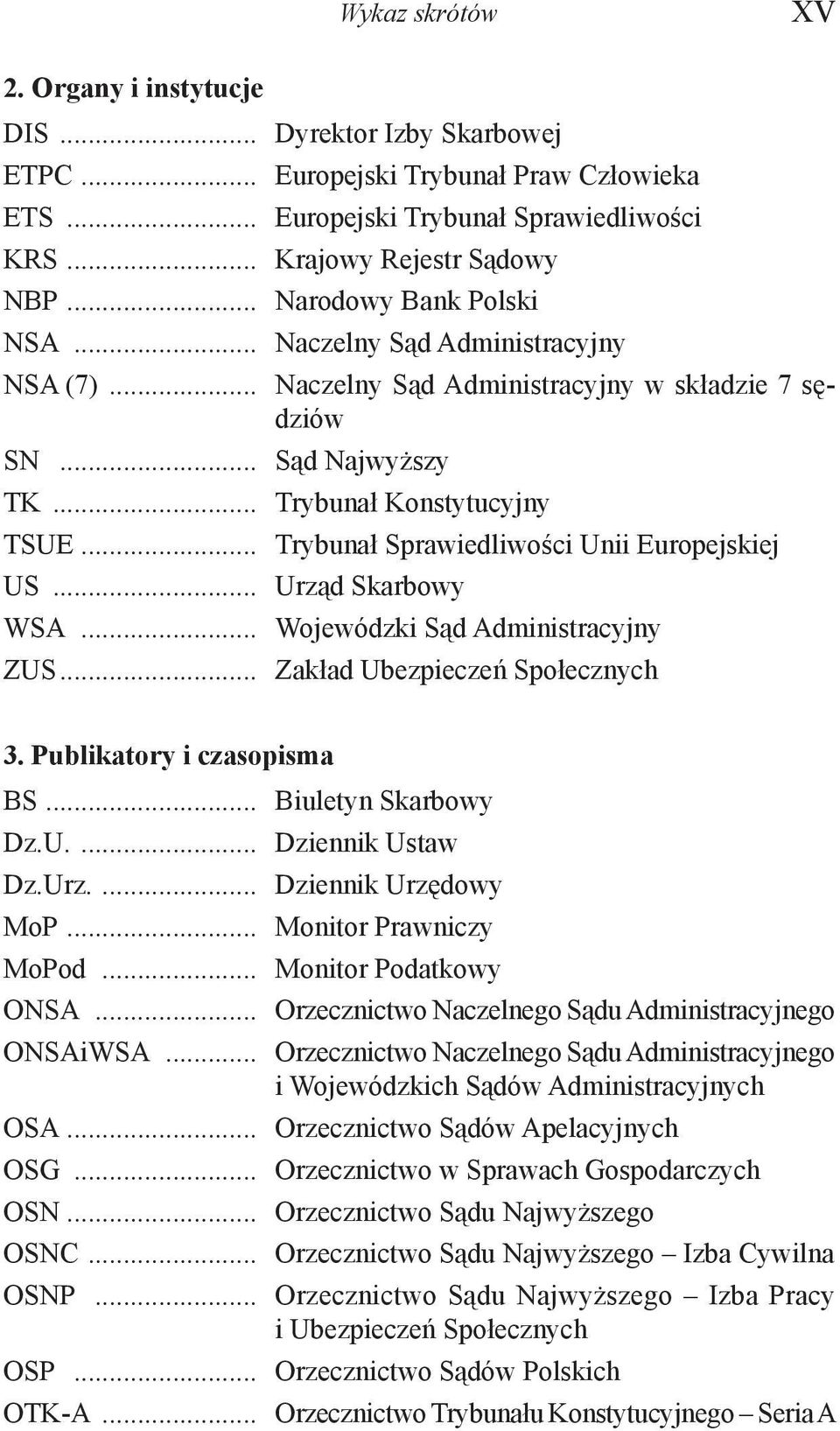 .. Trybunał Sprawiedliwości Unii Europejskiej US... Urząd Skarbowy WSA... Wojewódzki Sąd Administracyjny ZUS... Zakład Ubezpieczeń Społecznych 3. Publikatory i czasopisma BS... Biuletyn Skarbowy Dz.U.... Dziennik Ustaw Dz.