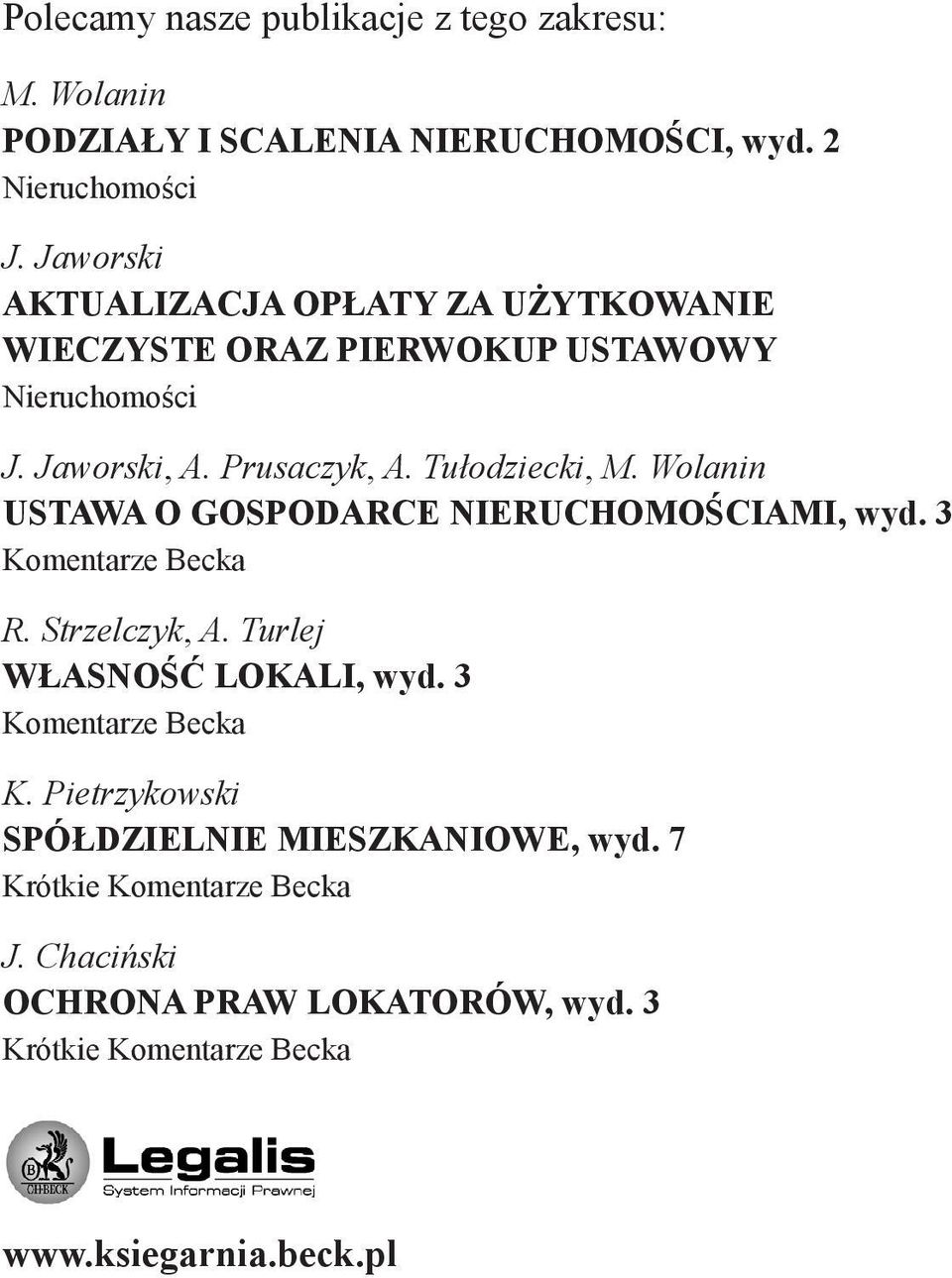 Wolanin USTAWA O GOSPODARCE NIERUCHOMOŚCIAMI, wyd. 3 Komentarze Becka R. Strzelczyk, A. Turlej WŁASNOŚĆ LOKALI, wyd. 3 Komentarze Becka K.