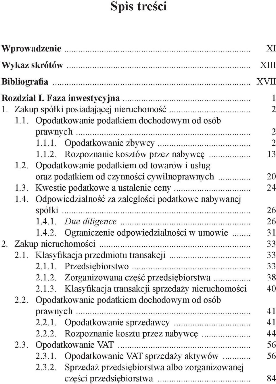 .. 24 1.4. Odpowiedzialność za zaległości podatkowe nabywanej spółki... 26 1.4.1. Due diligence... 26 1.4.2. Ograniczenie odpowiedzialności w umowie... 31 2. Zakup nieruchomości... 33 2.1. Klasyfikacja przedmiotu transakcji.