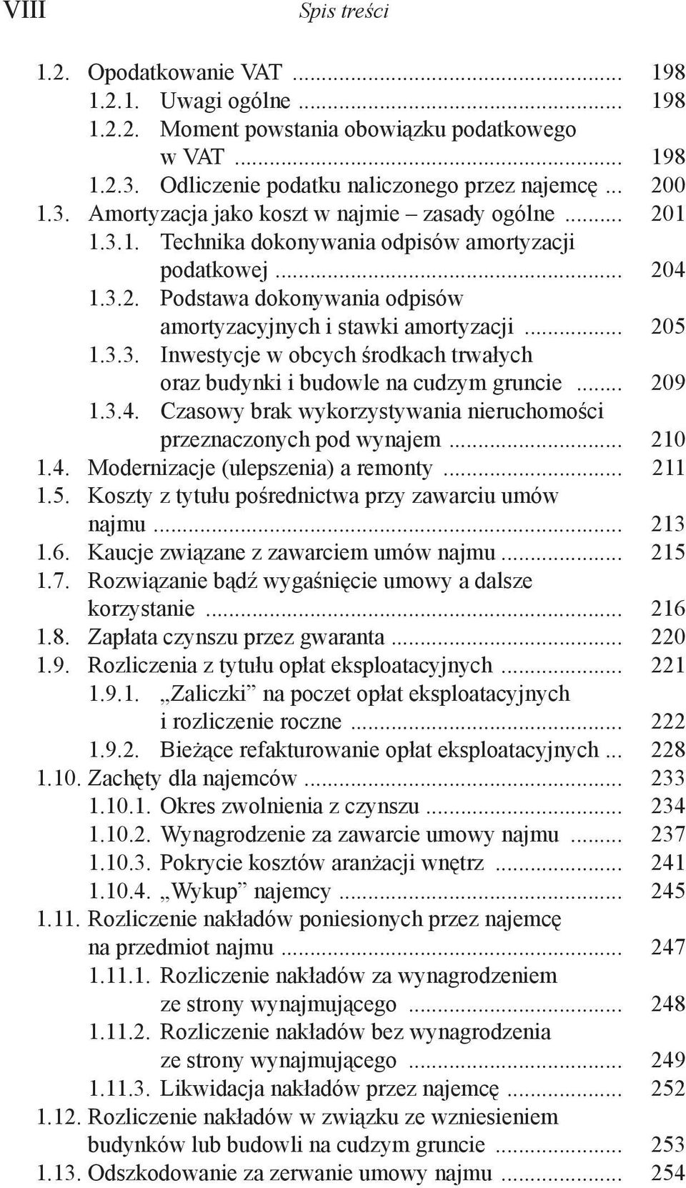 .. 209 1.3.4. Czasowy brak wykorzystywania nieruchomości przeznaczonych pod wynajem... 210 1.4. Modernizacje (ulepszenia) a remonty... 211 1.5. Koszty z tytułu pośrednictwa przy zawarciu umów najmu.