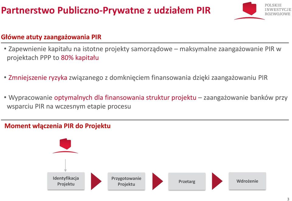 finansowania dzięki zaangażowaniu PIR Wypracowanie optymalnych dla finansowania struktur projektu zaangażowanie banków przy