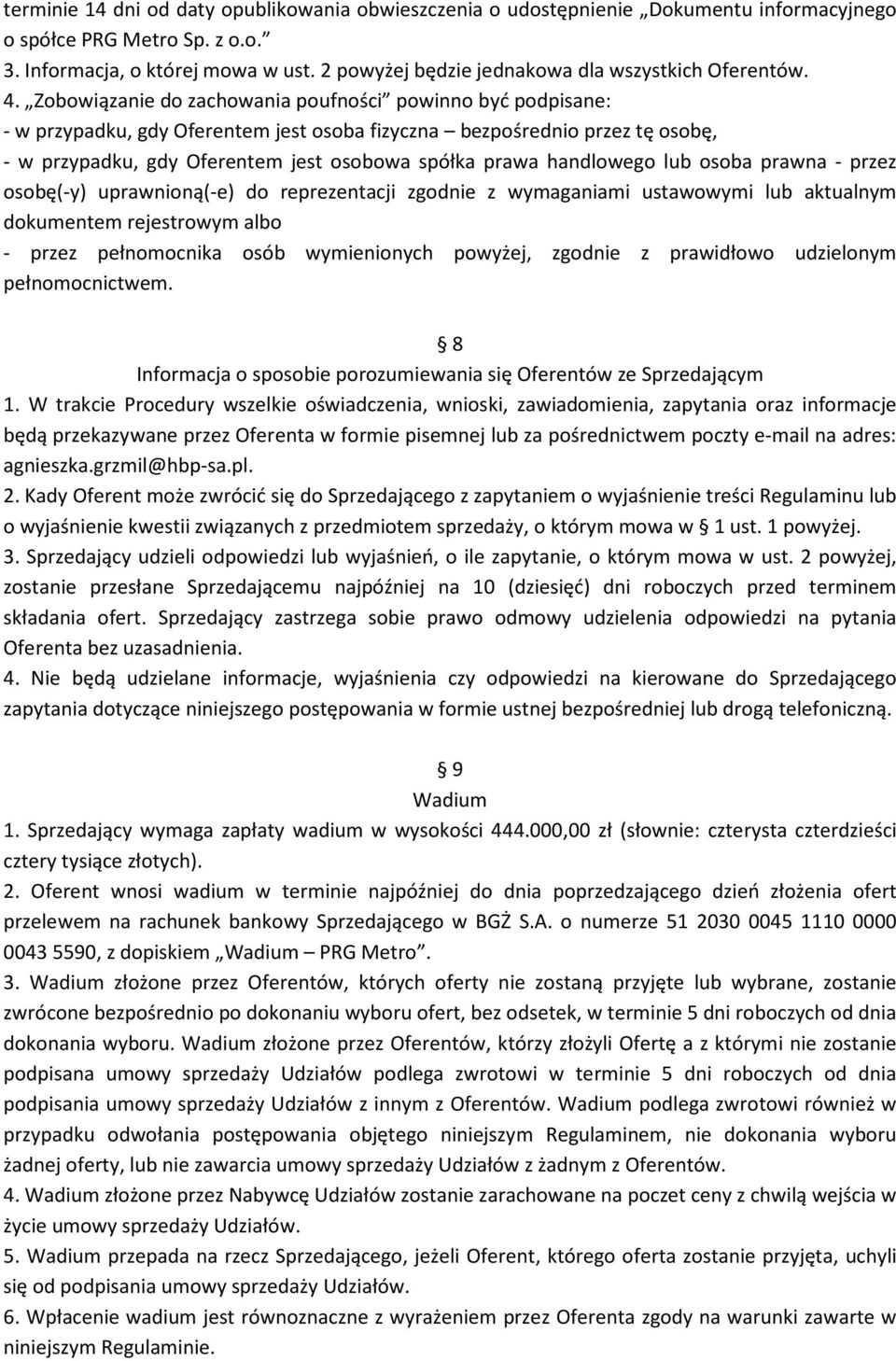 Zobowiązanie do zachowania poufności powinno być podpisane: - w przypadku, gdy Oferentem jest osoba fizyczna bezpośrednio przez tę osobę, - w przypadku, gdy Oferentem jest osobowa spółka prawa