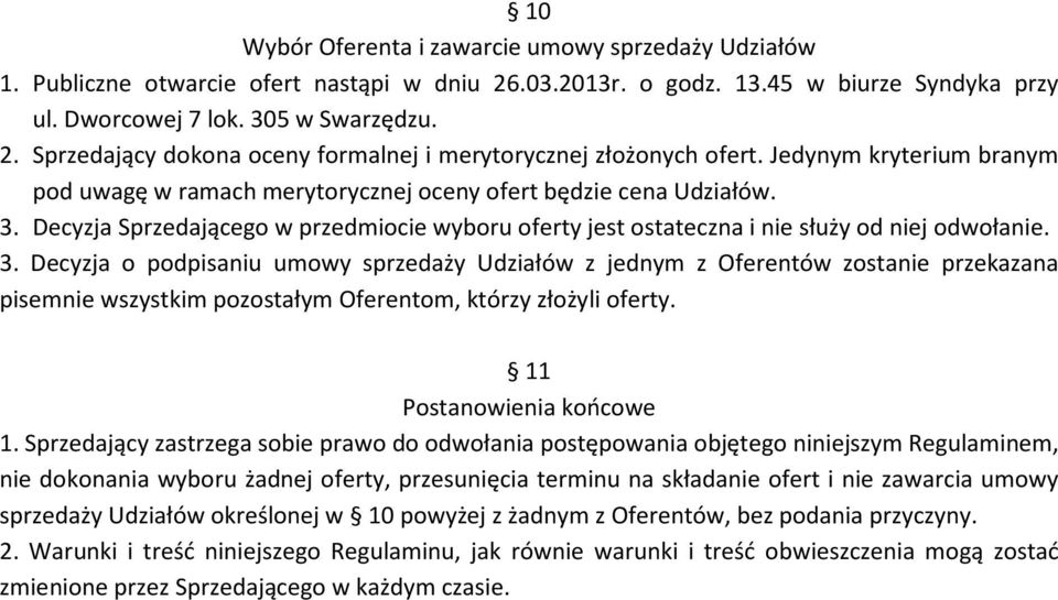 Decyzja Sprzedającego w przedmiocie wyboru oferty jest ostateczna i nie służy od niej odwołanie. 3.