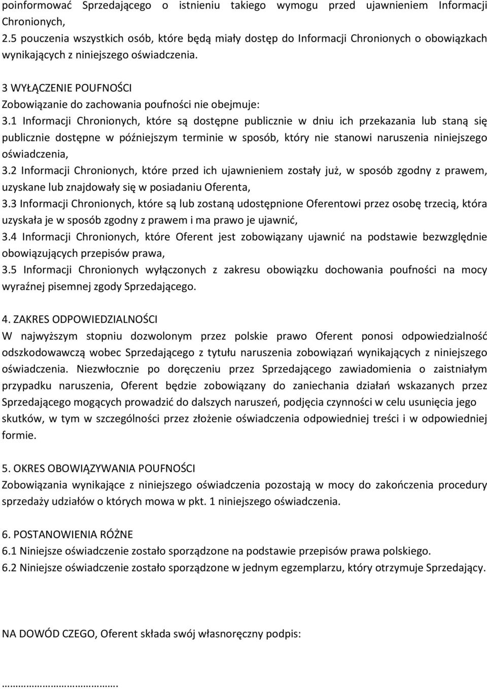 3 WYŁĄCZENIE POUFNOŚCI Zobowiązanie do zachowania poufności nie obejmuje: 3.