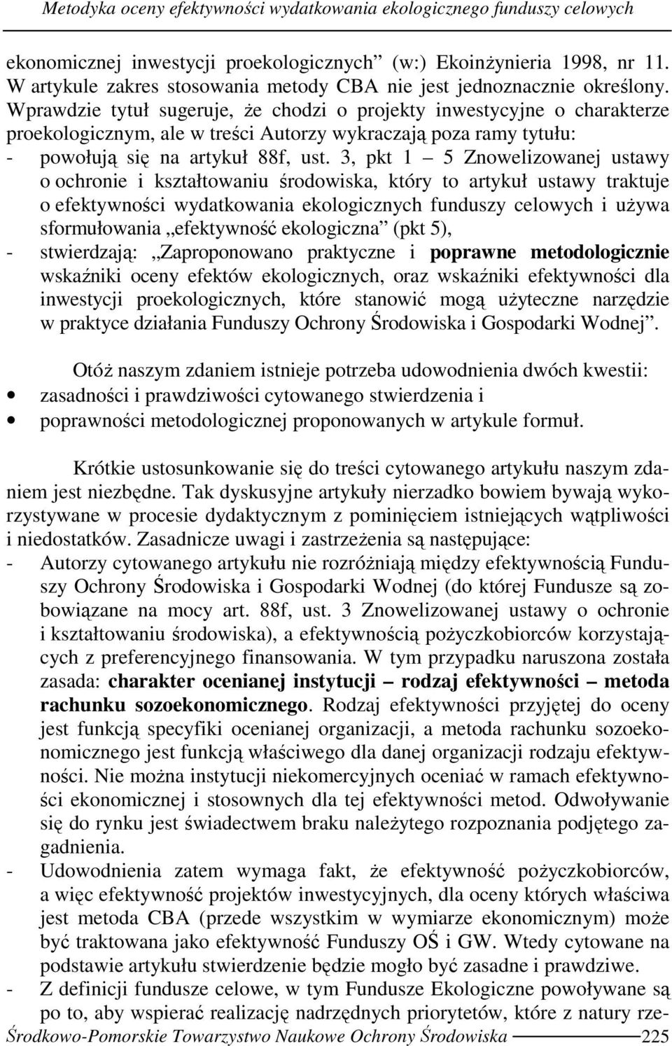 Wprawdzie tytuł sugeruje, Ŝe chodzi o projekty inwestycyjne o charakterze proekologicznym, ale w treści Autorzy wykraczają poza ramy tytułu: - powołują się na artykuł 88f, ust.