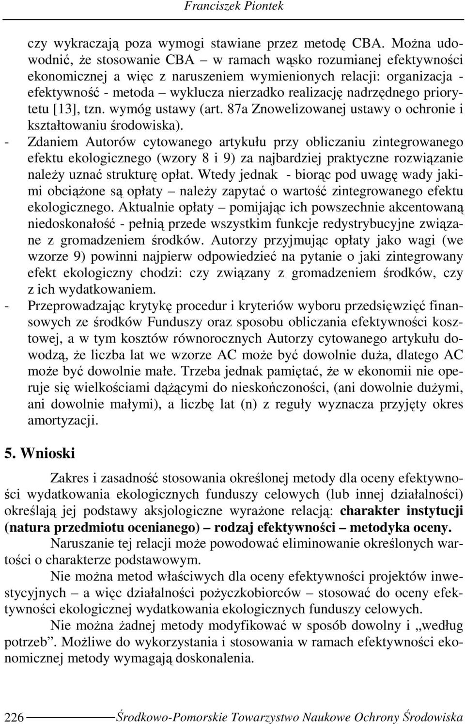 nadrzędnego priorytetu [13], tzn. wymóg ustawy (art. 87a Znowelizowanej ustawy o ochronie i kształtowaniu środowiska).