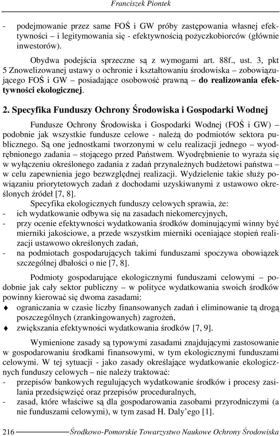 3, pkt 5 Znowelizowanej ustawy o ochronie i kształtowaniu środowiska zobowiązującego FOŚ i GW posiadające osobowość prawną do realizowania efektywności ekologicznej. 2.