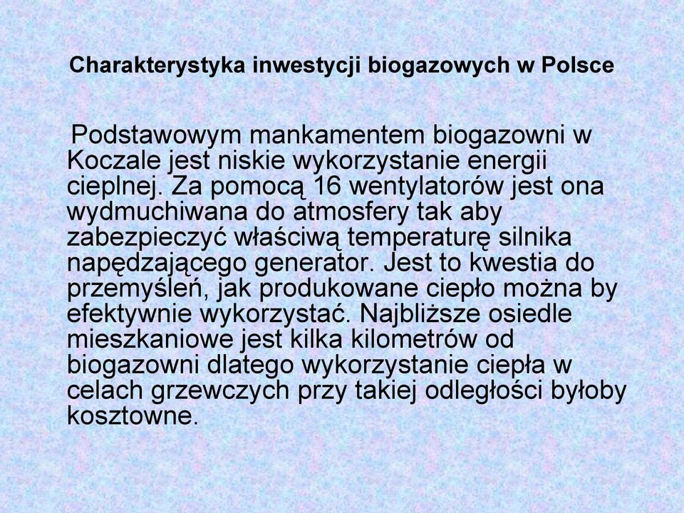 Za pomocą 16 wentylatorów jest ona wydmuchiwana do atmosfery tak aby zabezpieczyć właściwą temperaturę silnika napędzającego